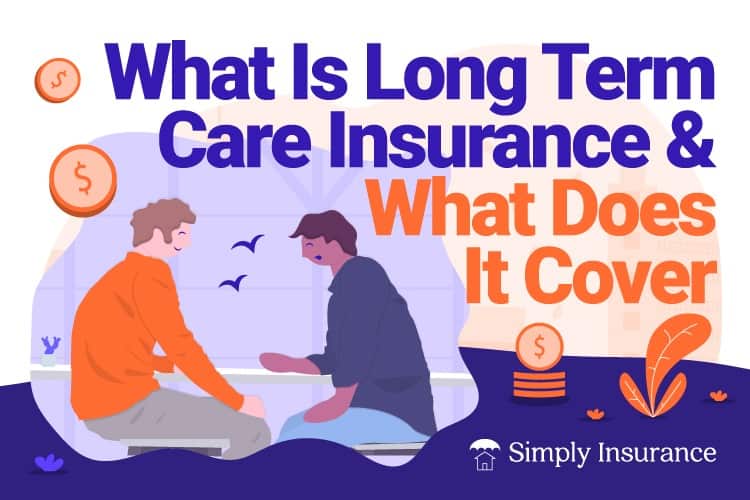 What Is Long Term Care Insurance And What Does It Cover In 2022 