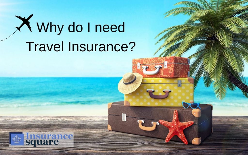 Why you need Travel Insurance - Insurance Square