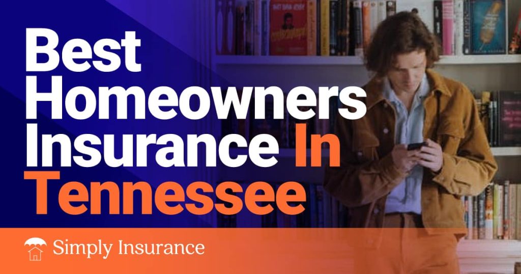 Best Homeowners Insurance In Tennessee To Cover Your Home (Rates From $145/month!)