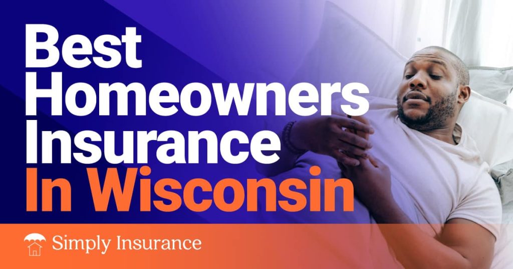 Best Homeowners Insurance In Wisconsin To Cover Your Home (Rates From $89/month!)