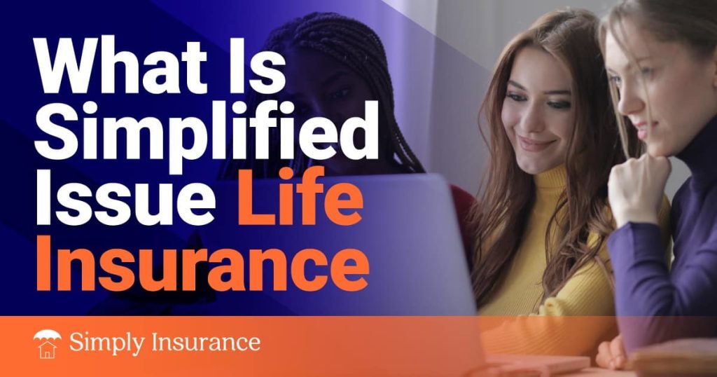 What Is Simplified Issue Life Insurance & How It Works In 2022