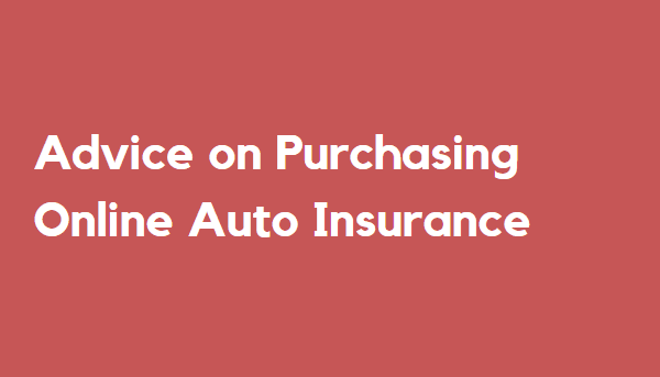 Advice on Purchasing Online Auto Insurance