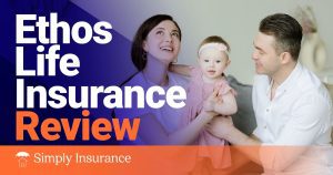 Ethos Life Insurance Review 2022 (Cost, Pros & Cons and FAQ’s)