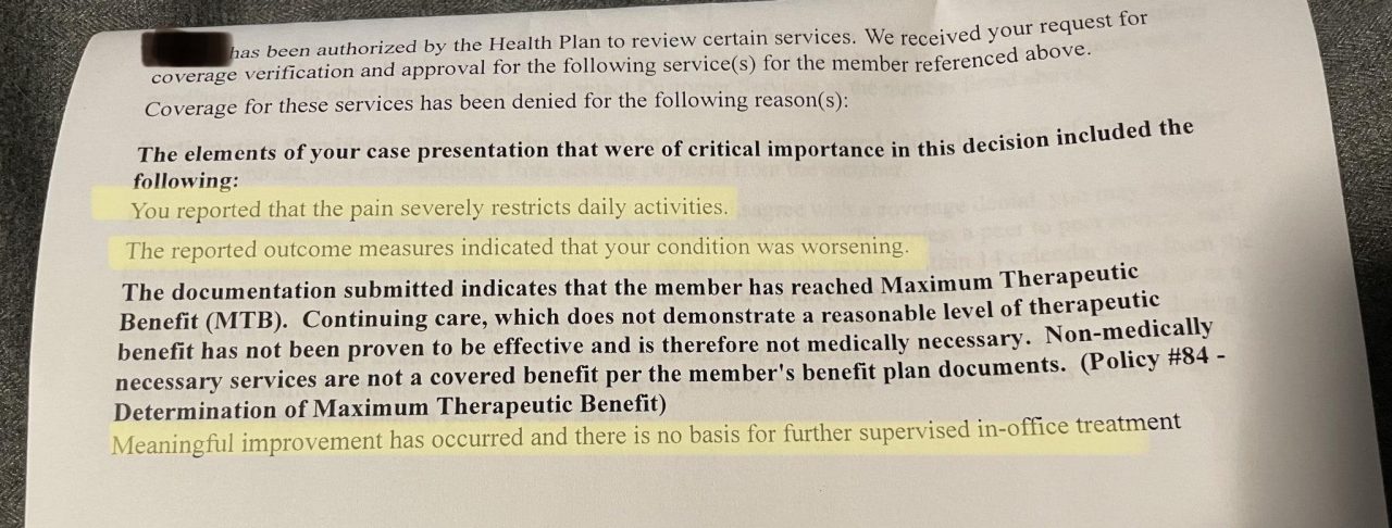 Just got this letter saying physical therapy coverage is denied yet my PT, Orthopedist, and I all documenting it's necessary as I can't walk on my own after an accident. What's the logic here?