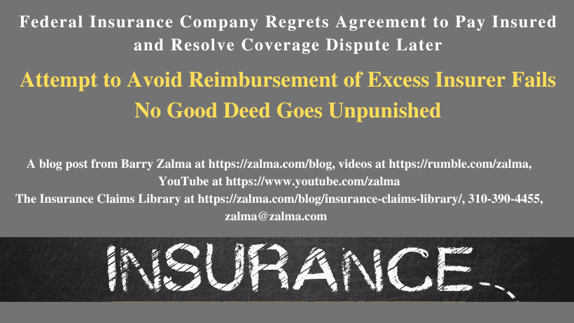 Federal Insurance Company Regrets Agreement to Pay Insured and Resolve Coverage Dispute Later