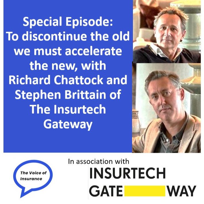 Special Ep Richard Chattock and Stephen Brittain of The Insurtech Gateway: To discontinue the old we must accelerate the new