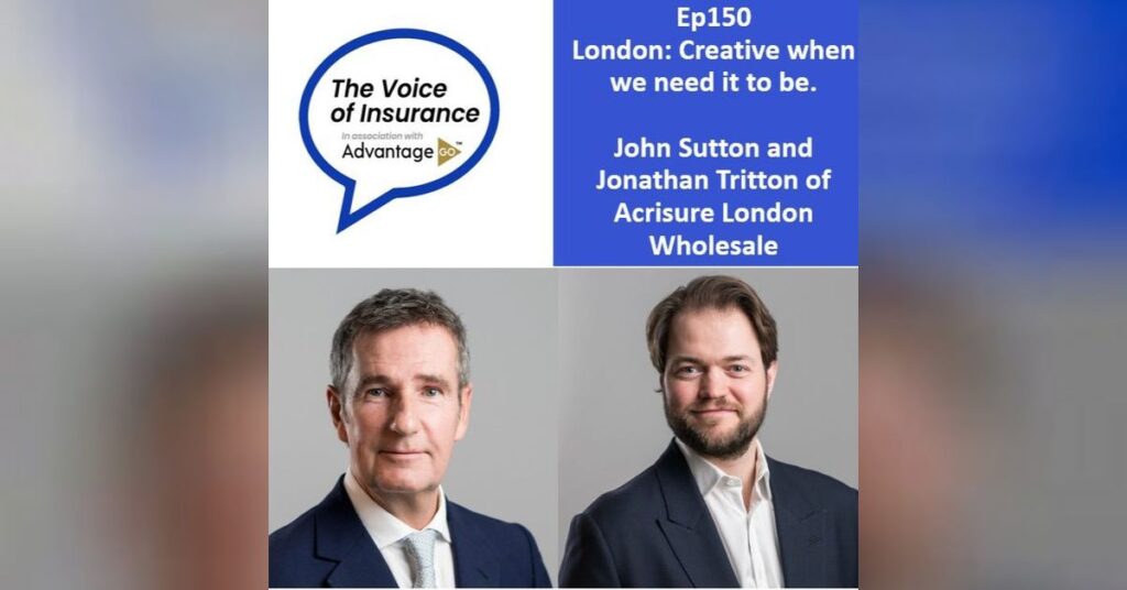 Ep150 London: Creative when we need it to be, with John Sutton and Jonathan Tritton of Acrisure London Wholesale