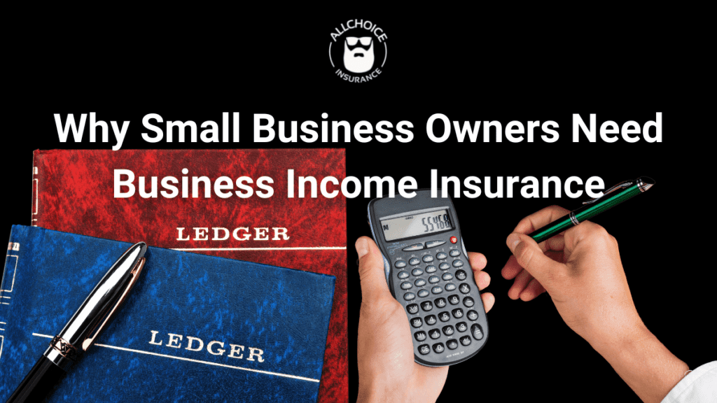 Why Small Business Owners Need Business Income Insurance