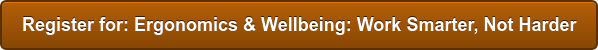 Register for: Ergonomics & Wellbeing: Work Smarter, Not Harder