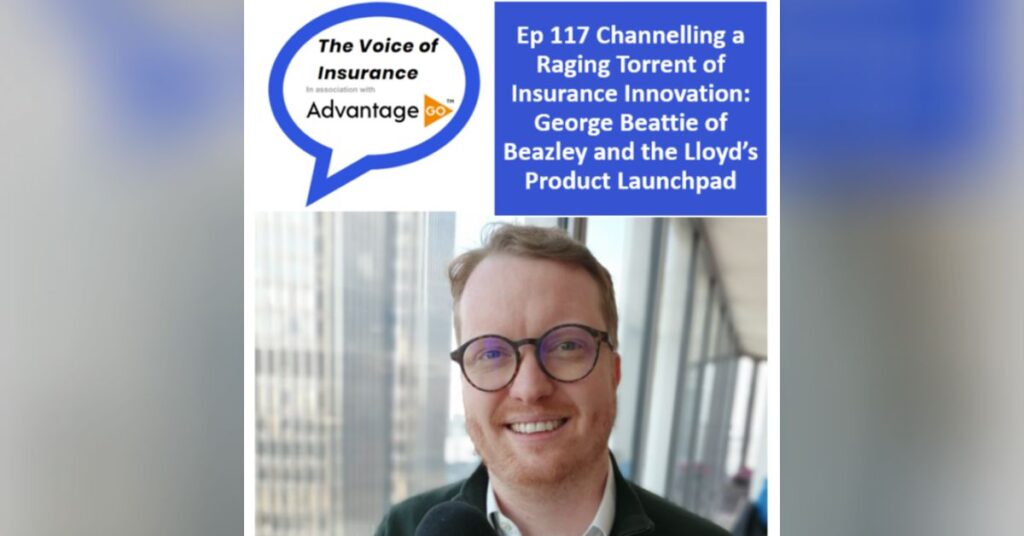 Ep 117 Channelling a Raging Torrent of Insurance Innovation: George Beattie, Head of Incubation Underwriting at Beazley and Co-chair of the Lloyd’s Product Launchpad