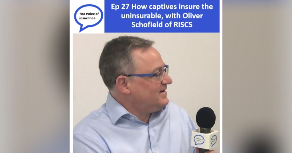 Ep 27 How captives insure the uninsurable, with Oliver Schofield of RISCS