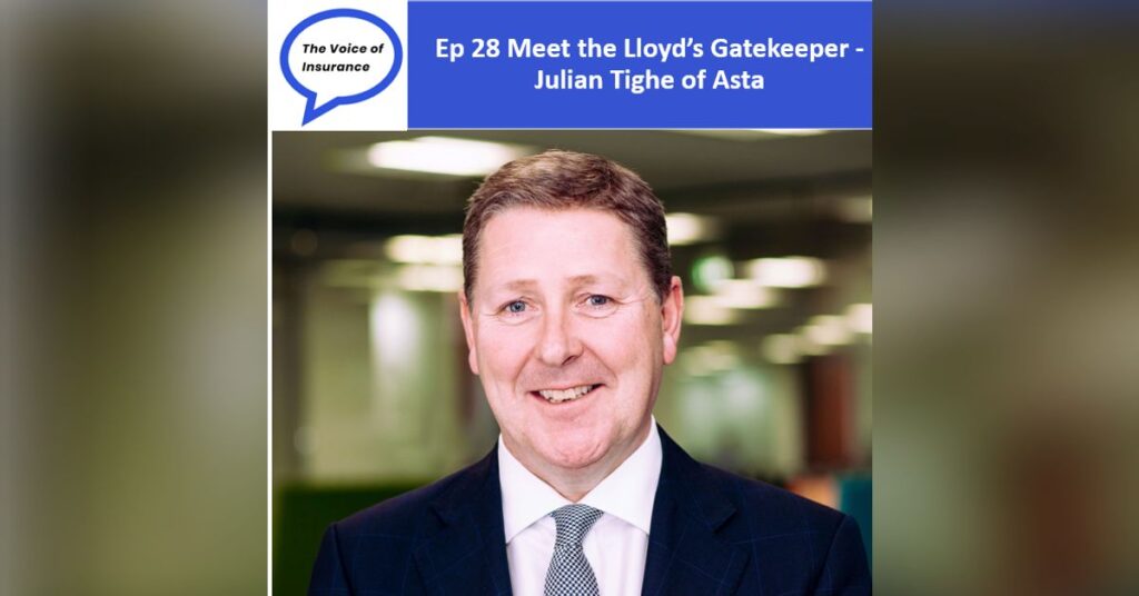 Ep 28 Meet the Lloyd's Gatekeeper - Julian Tighe of Asta