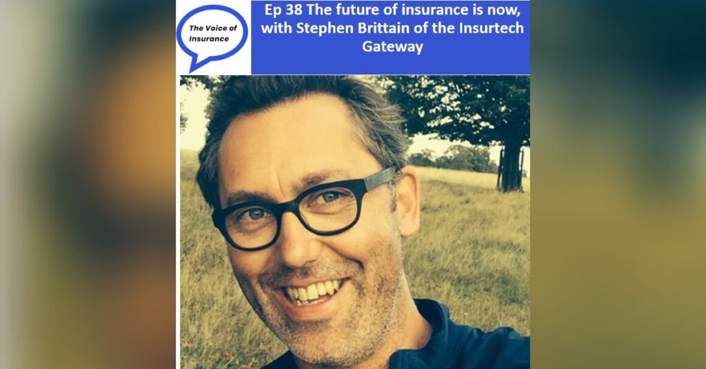 Ep 38 The future of insurance is now, with Stephen Brittain of the Insurtech Gateway