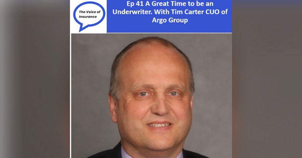 Ep 41 A Great Time to be an Underwriter. With Tim Carter CUO of Argo Group