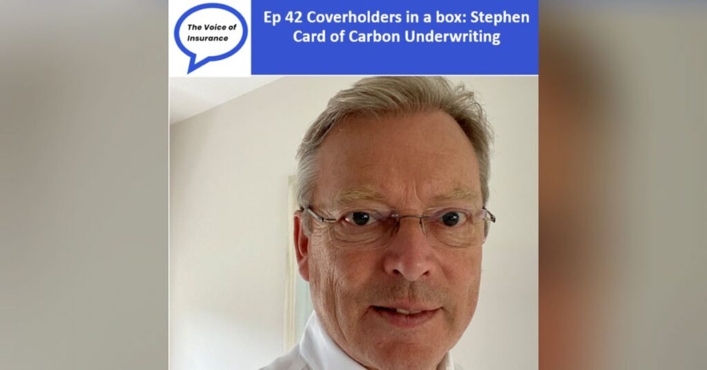 Ep 42 Coverholders in a box: Stephen Card of Carbon Underwriting