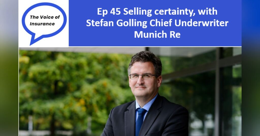 Ep 45 Selling certainty, with Stefan Golling Chief Underwriter Munich Re