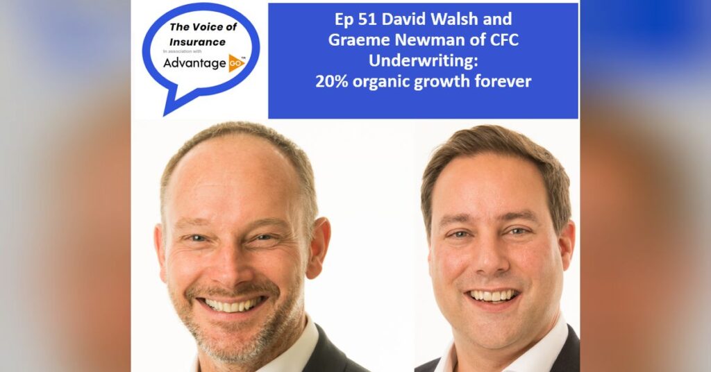 Ep 51 David Walsh and Graeme Newman of CFC Underwriting: 20% organic growth forever