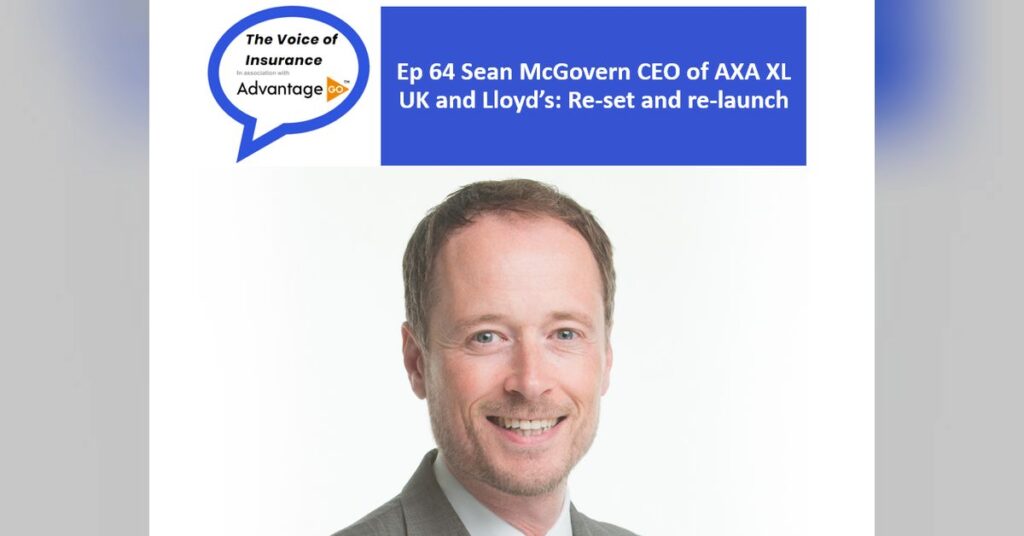 Ep 64 Sean McGovern CEO of AXA XL UK and Lloyd’s: Re-set and re-launch