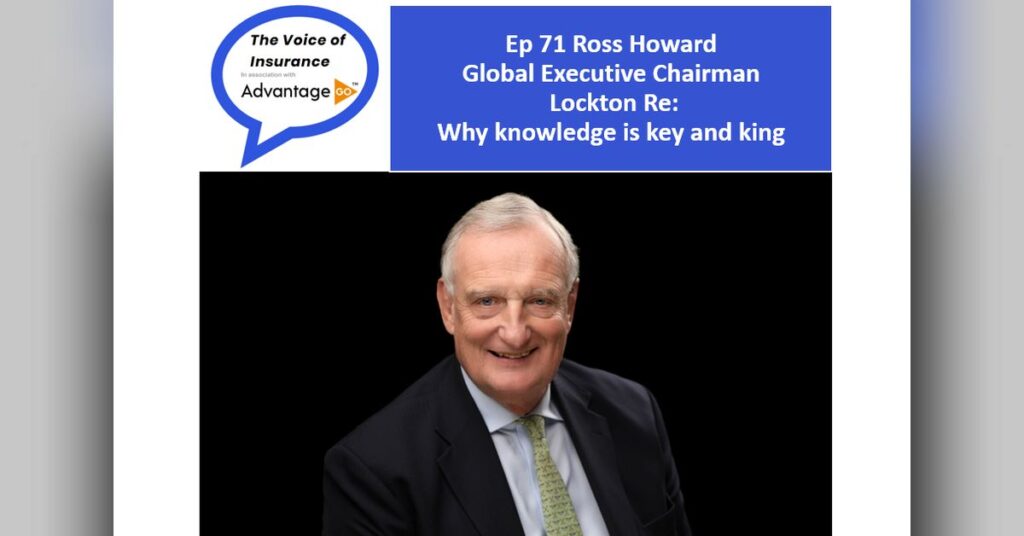 Ep 71 Ross Howard Global Executive Chairman of Lockton Re: Why knowledge is key and king