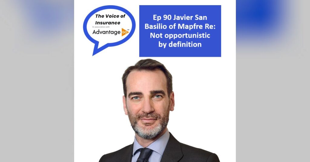 Ep 90 Javier San Basilio of Mapfre Re: Not opportunistic by definition