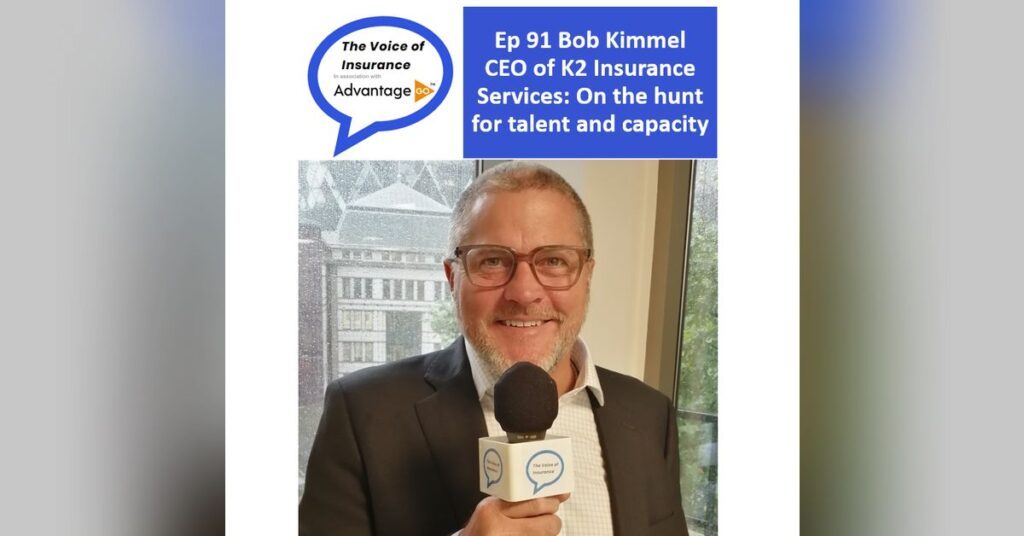 Ep 91 Bob Kimmel CEO of K2 Insurance Services: On the hunt for talent and capacity