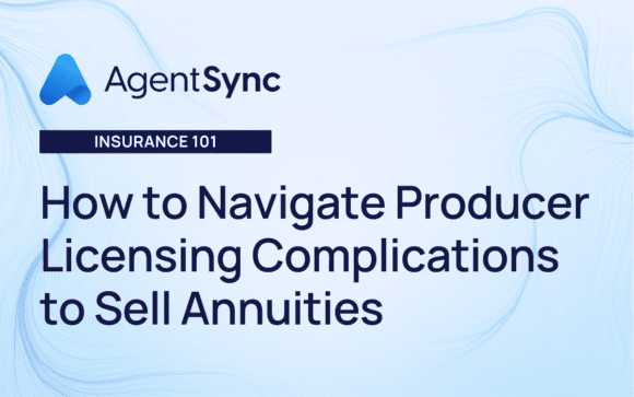 How to Navigate Producer Licensing Complications to Sell Annuities from AgentSync