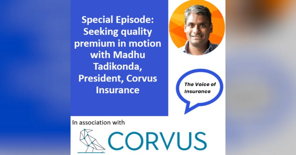 Special Episode: Seeking quality premium in motion with Madhu Tadikonda, President, Corvus Insurance