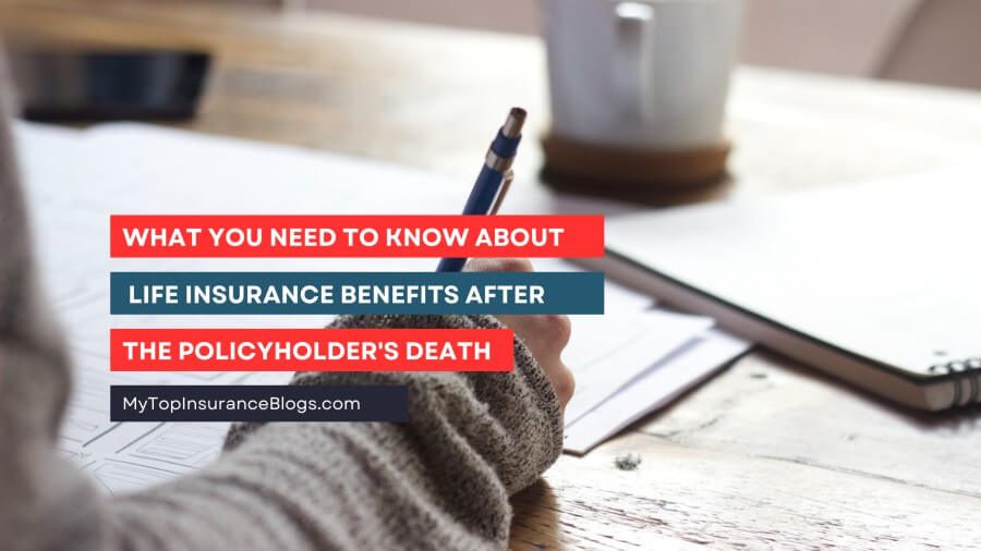What You Need to Know About Life Insurance Benefits After the Policyholder’s Death