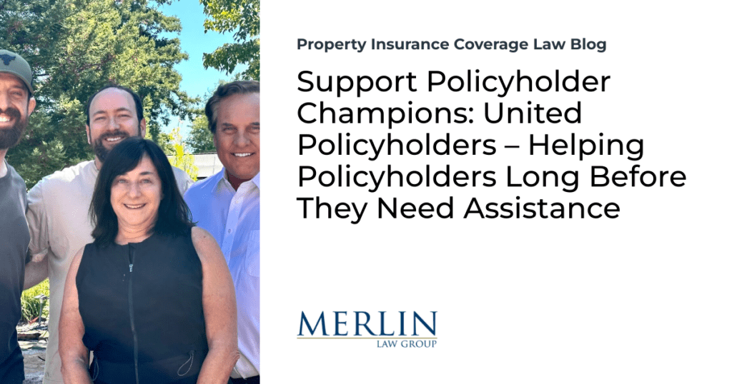 Support Policyholder Champions: United Policyholders – Helping Policyholders Long Before They Need Assistance