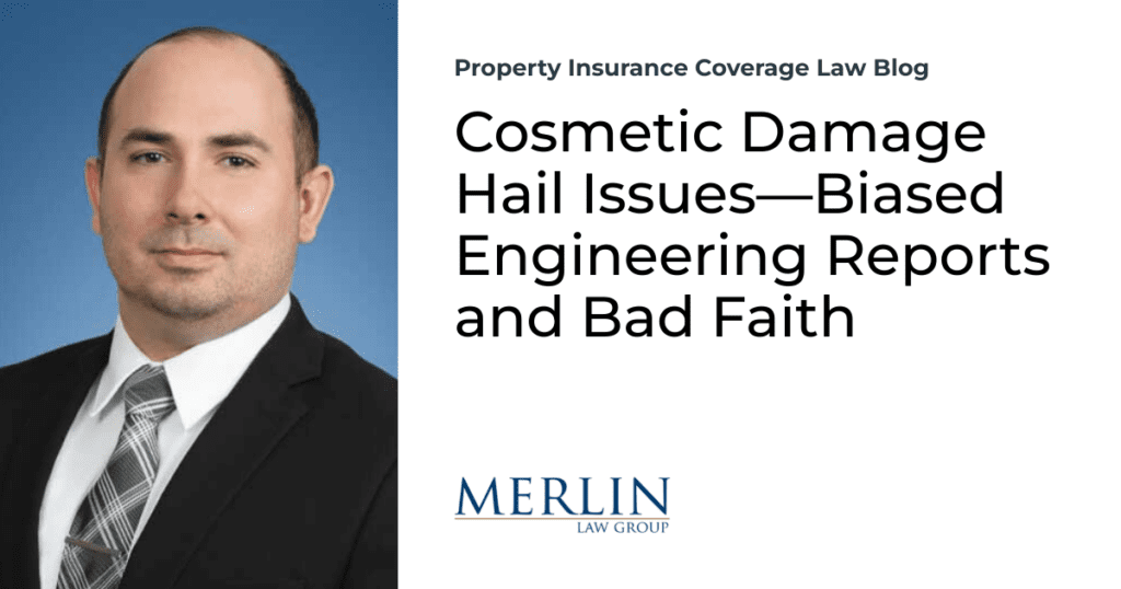 Cosmetic Damage Hail Issues—Biased Engineering Reports and Bad Faith