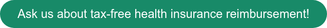 Ask us about tax-free health insurance reimbursement!