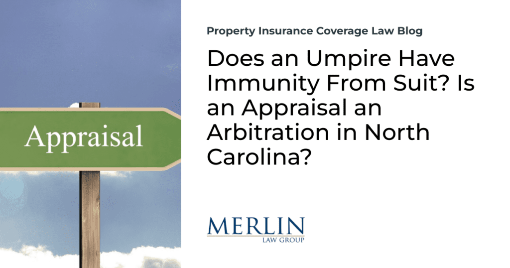 Does an Umpire Have Immunity From Suit? Is an Appraisal an Arbitration in North Carolina?