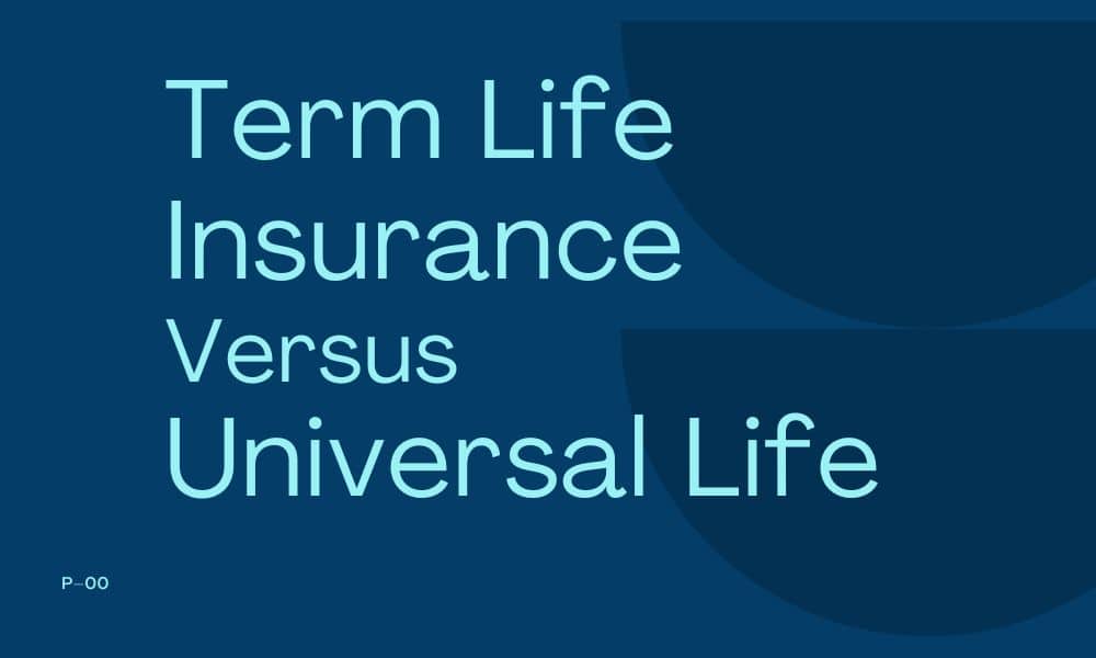 Comparing Term Life Insurance vs Universal Life Insurance