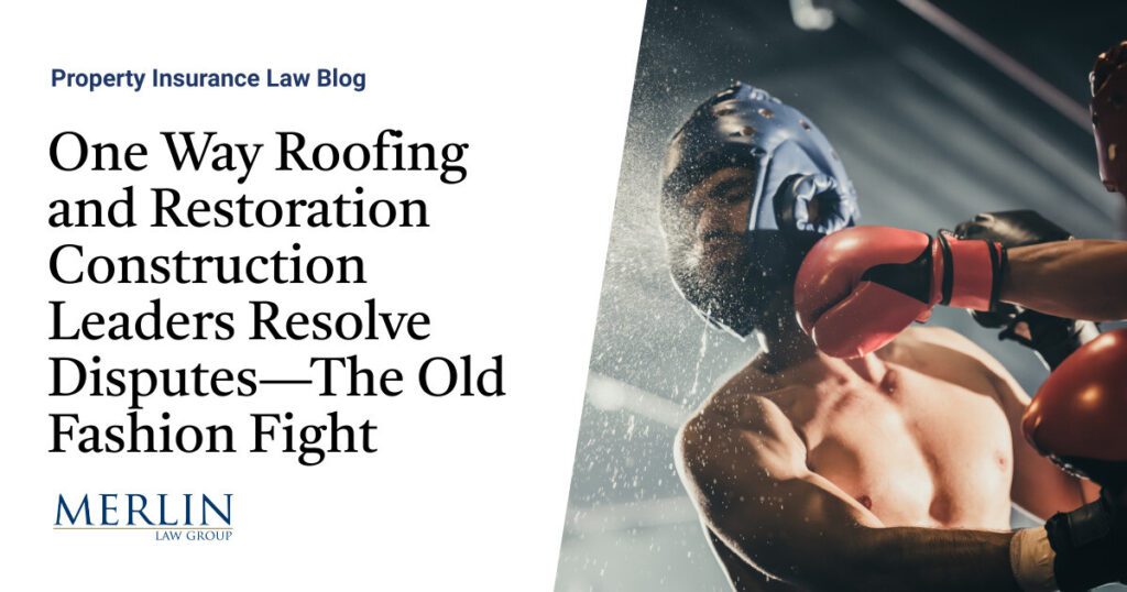 One Way Roofing and Restoration Construction Leaders Resolve Disputes—The Old Fashion Fight