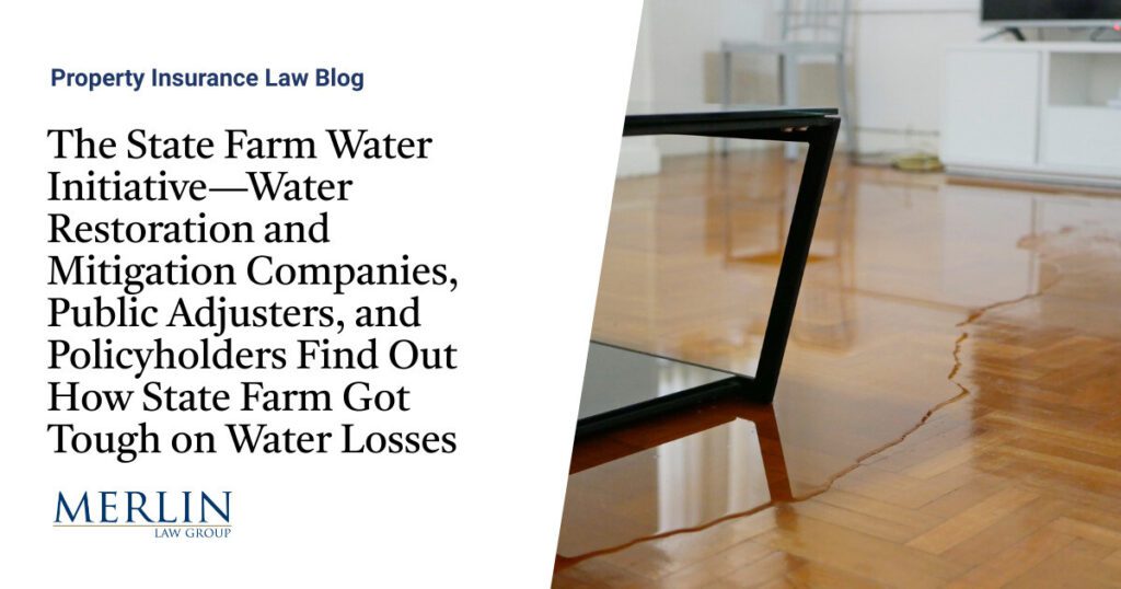 The State Farm Water Initiative—Water Restoration and Mitigation Companies, Public Adjusters, and Policyholders Find Out How State Farm Got Tough on Water Losses