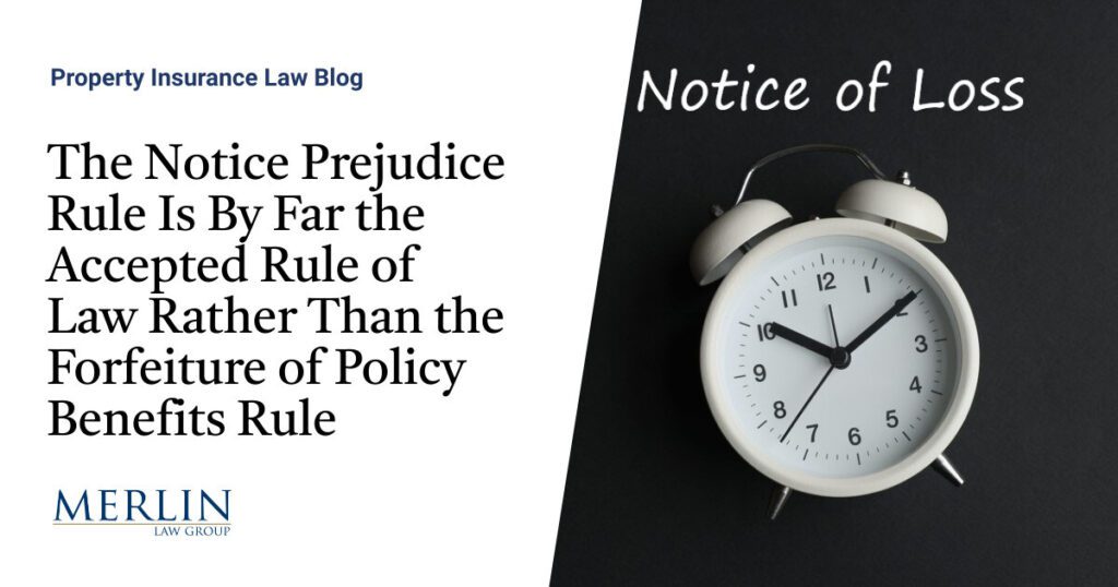 The Notice Prejudice Rule Is By Far the Accepted Rule of Law Rather Than the Forfeiture of Policy Benefits Rule