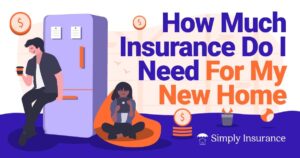 How Much Insurance Do I Need For My New Home In [current_date format=’M Y’]?