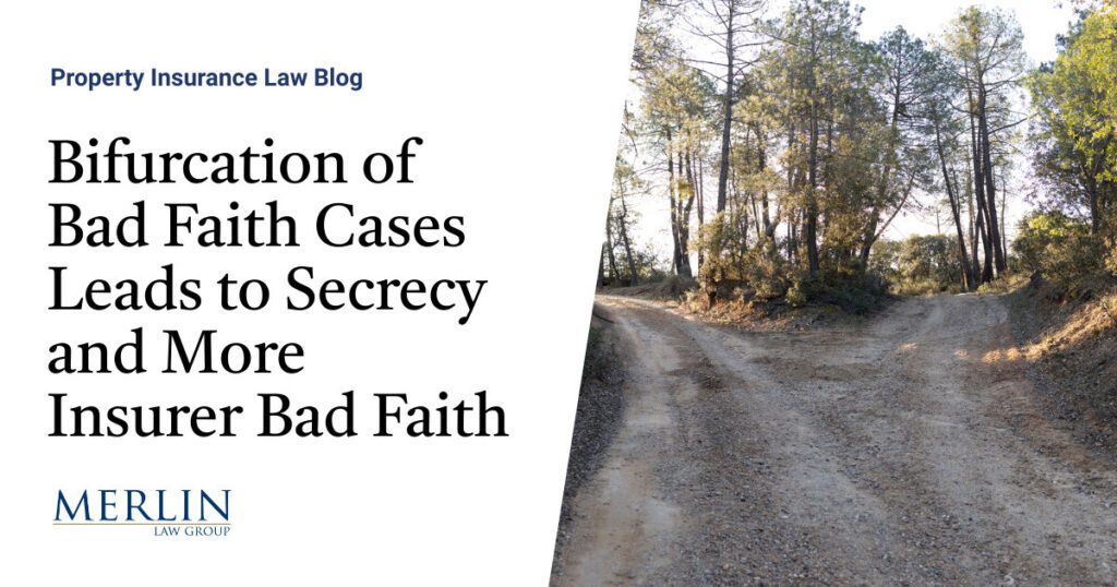 Bifurcation of Bad Faith Cases Leads to Secrecy and More Insurer Bad Faith