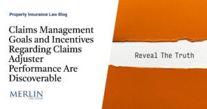 Claims Management Goals and Incentives Regarding Claims Adjuster Performance Are Discoverable