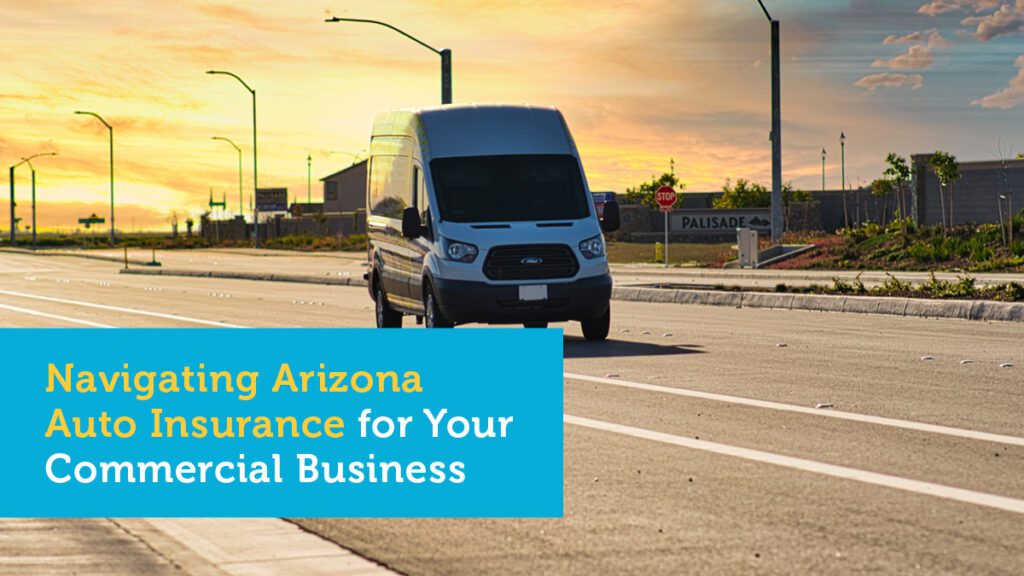 Navigating Arizona Auto Insurance for Your Commercial Business