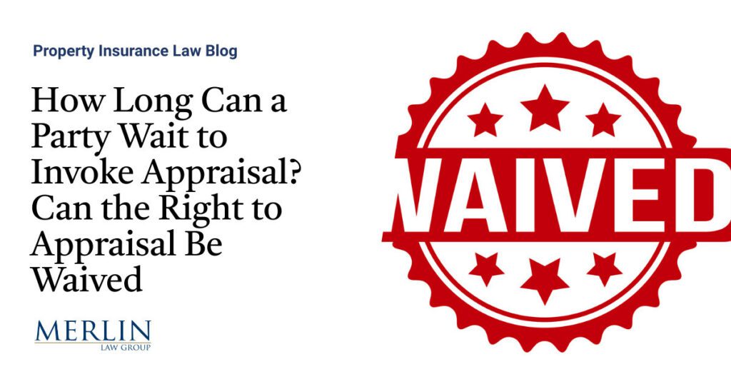 How Long Can a Party Wait to Invoke Appraisal? Can the Right to Appraisal Be Waived?