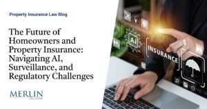 The Future of Homeowners and Property Insurance: Navigating AI, Surveillance, and Regulatory Challenges