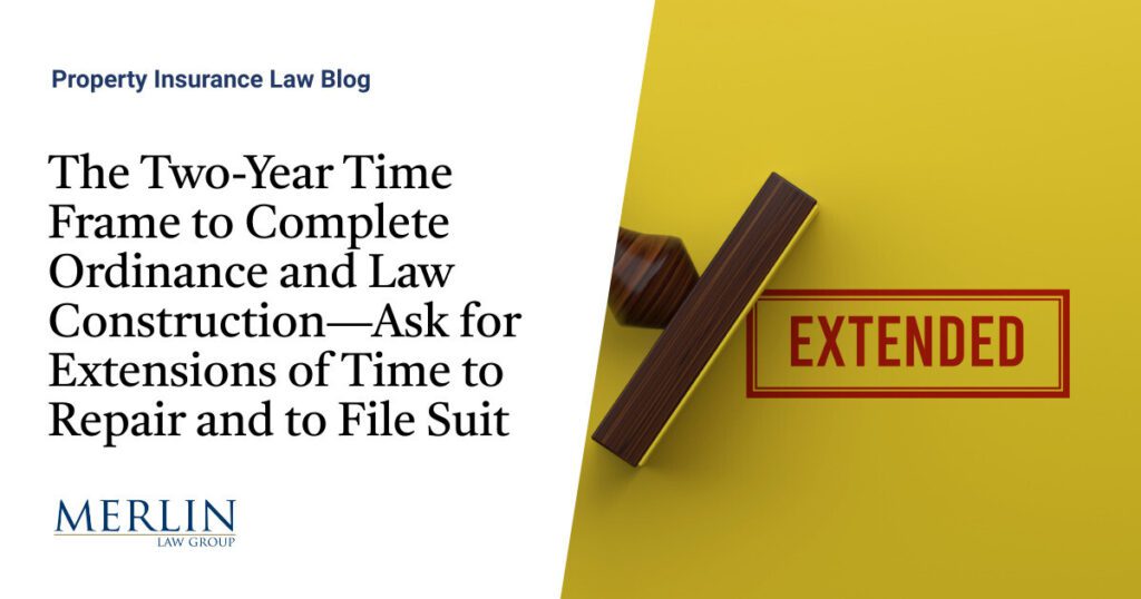 The Two-Year Time Frame to Complete Ordinance and Law Construction—Ask for Extensions of Time to Repair and to File Suit