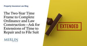 The Two-Year Time Frame to Complete Ordinance and Law Construction—Ask for Extensions of Time to Repair and to File Suit