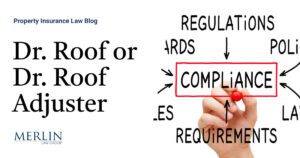 Dr. Roof or Dr. Roof Adjuster? Restoration Contractors and Roofers Need to Be Careful and Not Overstep into Adjusting Claims, Subjecting Them to Criminal Prosecution