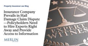 Insurance Company Prevails in Hail Damage Claim Dispute—Policyholders Need to Hire Experts Right Away and Provide Access to Information