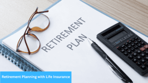 Retirement Planning with Life Insurance