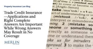 Trade Credit Insurance—Applications and Right Complete Answers Are Important While Wrong Answers May Result in No Coverage