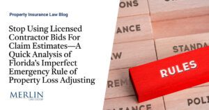 Stop Using Licensed Contractor Bids For Claim Estimates—A Quick Analysis of Florida’s Imperfect Emergency Rule of Property Loss Adjusting