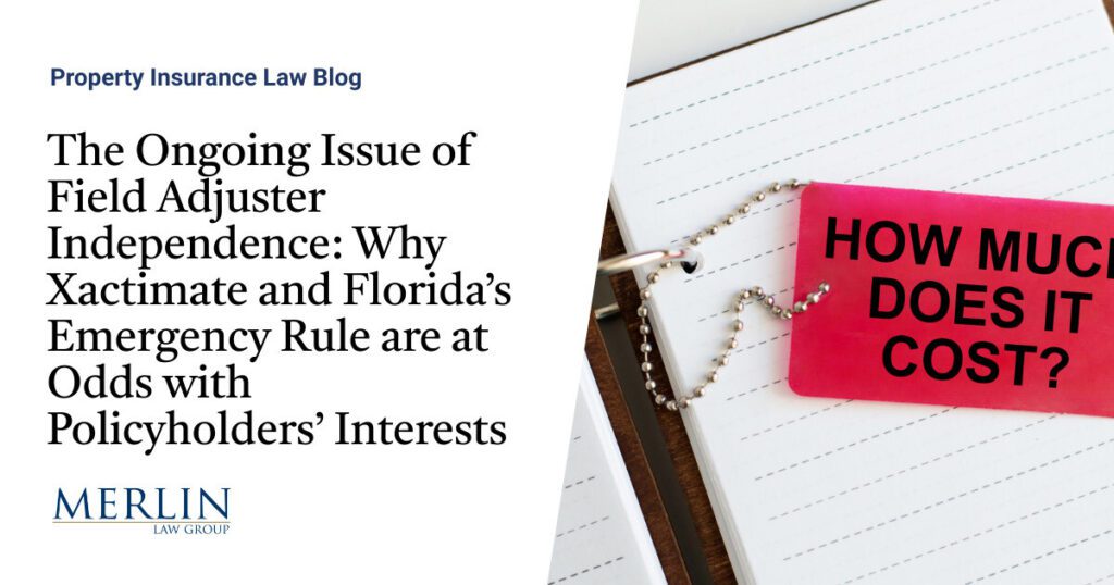 The Ongoing Issue of Field Adjuster Independence: Why Xactimate and Florida’s Emergency Rule are at Odds with Policyholders’ Interests